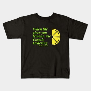 When life gives you lemons use cosmic ordering Kids T-Shirt